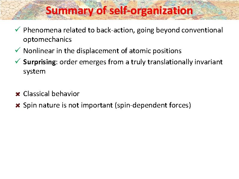 Summary of self-organization ü Phenomena related to back-action, going beyond conventional optomechanics ü Nonlinear Summary of self-organization ü Phenomena related to back-action, going beyond conventional optomechanics ü Nonlinear