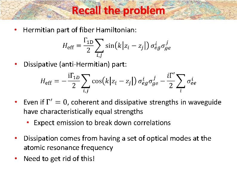 Recall the problem • Hermitian part of fiber Hamiltonian: • Dissipative (anti-Hermitian) part: • Recall the problem • Hermitian part of fiber Hamiltonian: • Dissipative (anti-Hermitian) part: •