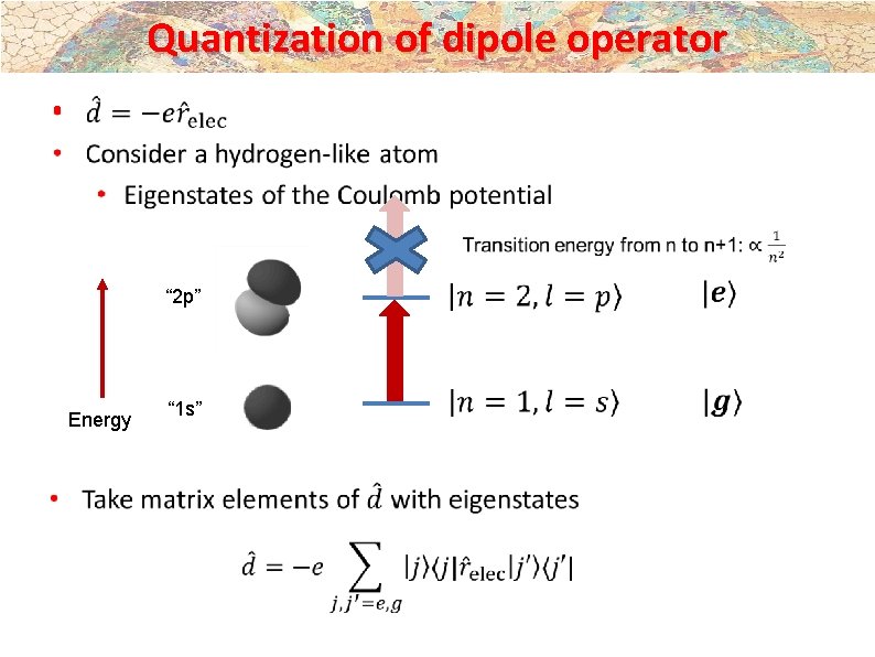 Quantization of dipole operator • “ 2 p” Energy “ 1 s” Quantization of dipole operator • “ 2 p” Energy “ 1 s”