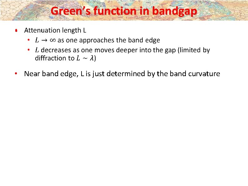 Green’s function in bandgap • • Near band edge, L is just determined by Green’s function in bandgap • • Near band edge, L is just determined by