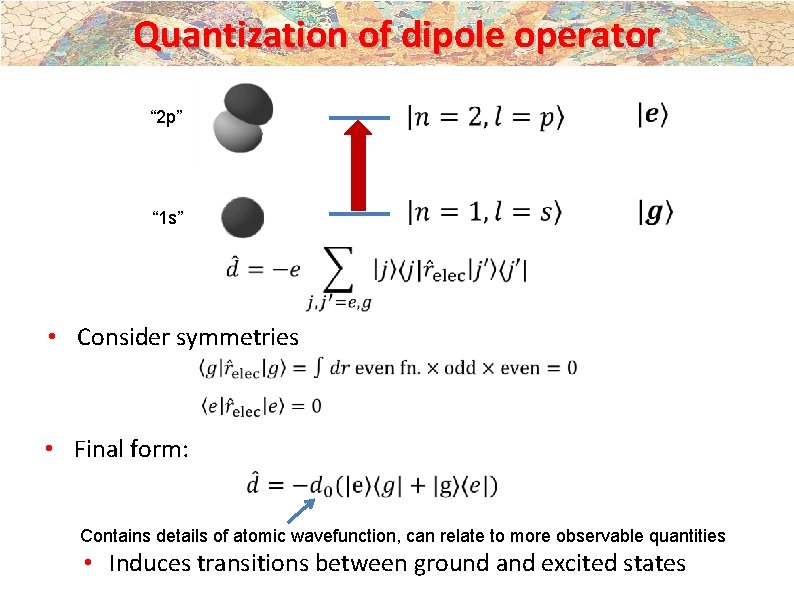 Quantization of dipole operator “ 2 p” “ 1 s” • Consider symmetries • Quantization of dipole operator “ 2 p” “ 1 s” • Consider symmetries •