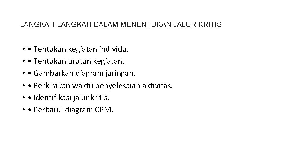 LANGKAH-LANGKAH DALAM MENENTUKAN JALUR KRITIS • • Tentukan kegiatan individu. • • Tentukan urutan