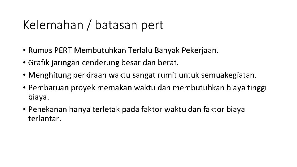 Kelemahan / batasan pert • Rumus PERT Membutuhkan Terlalu Banyak Pekerjaan. • Grafik jaringan