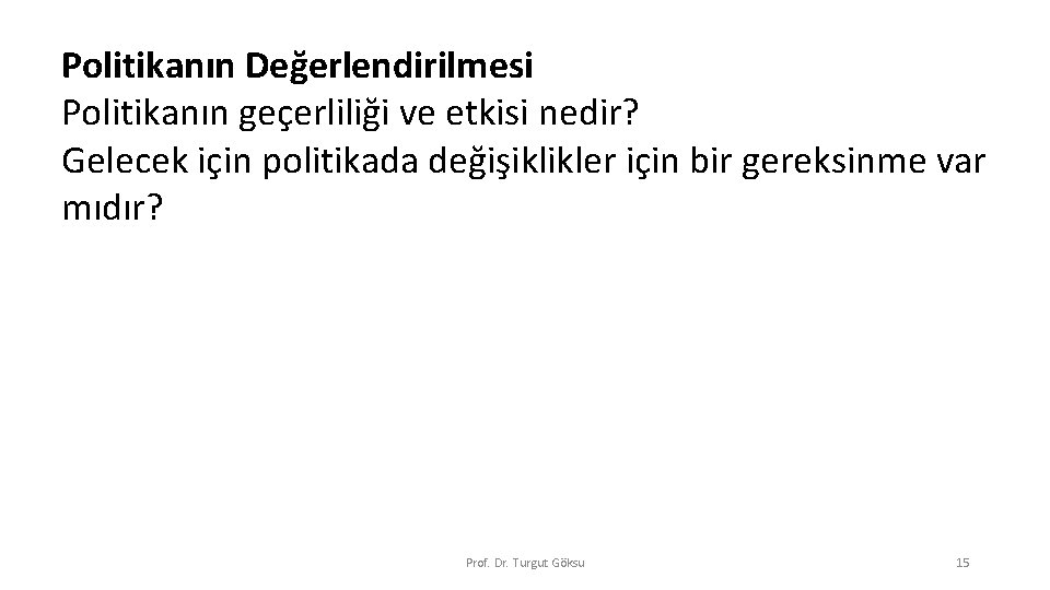 Politikanın Değerlendirilmesi Politikanın geçerliliği ve etkisi nedir? Gelecek için politikada değişiklikler için bir gereksinme