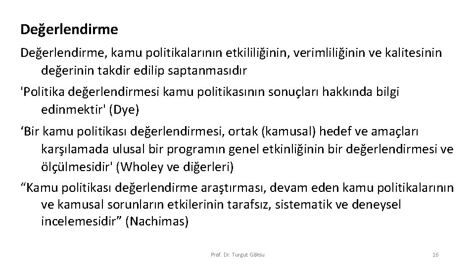 Değerlendirme, kamu politikalarının etkililiğinin, verimliliğinin ve kalitesinin değerinin takdir edilip saptanmasıdır 'Politika değerlendirmesi kamu