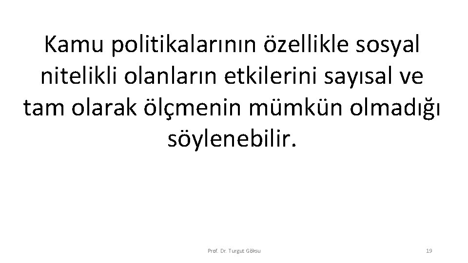 Kamu politikalarının özellikle sosyal nitelikli olanların etkilerini sayısal ve tam olarak ölçmenin mümkün olmadığı