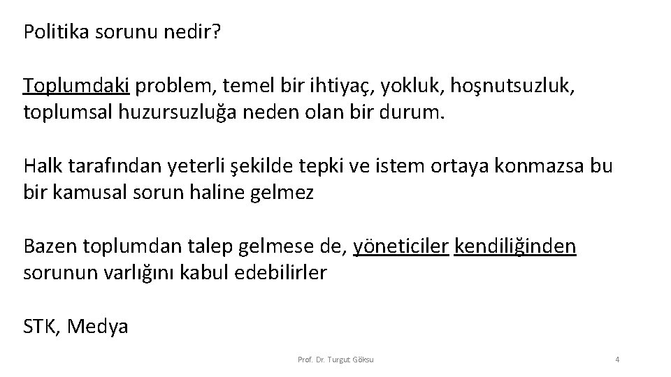 Politika sorunu nedir? Toplumdaki problem, temel bir ihtiyaç, yokluk, hoşnutsuzluk, toplumsal huzursuzluğa neden olan