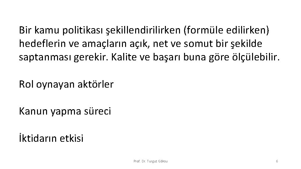 Bir kamu politikası şekillendirilirken (formüle edilirken) hedeflerin ve amaçların açık, net ve somut bir