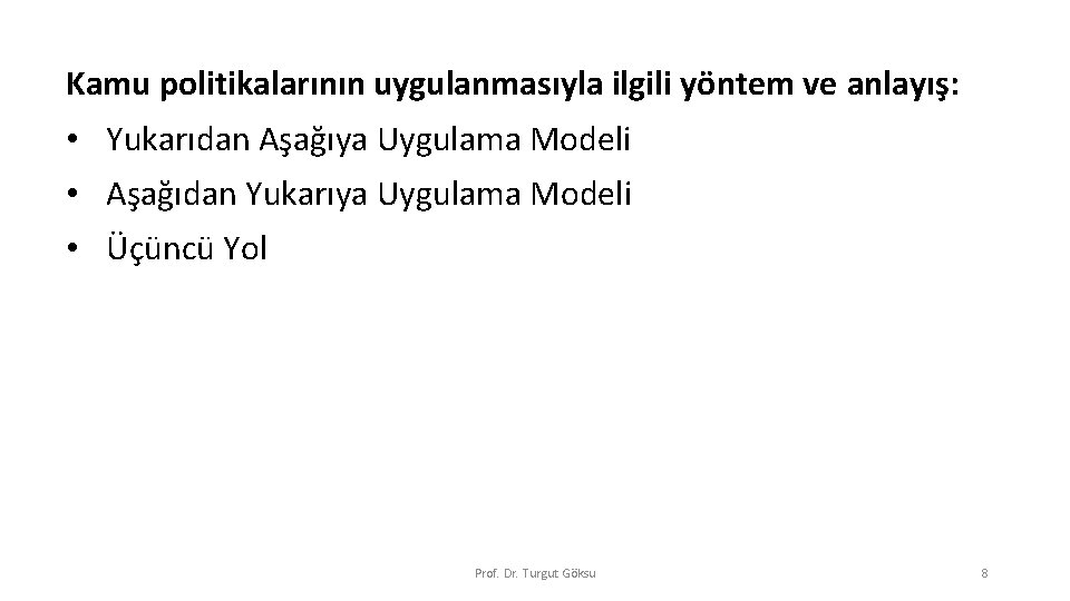 Kamu politikalarının uygulanmasıyla ilgili yöntem ve anlayış: • Yukarıdan Aşağıya Uygulama Modeli • Aşağıdan