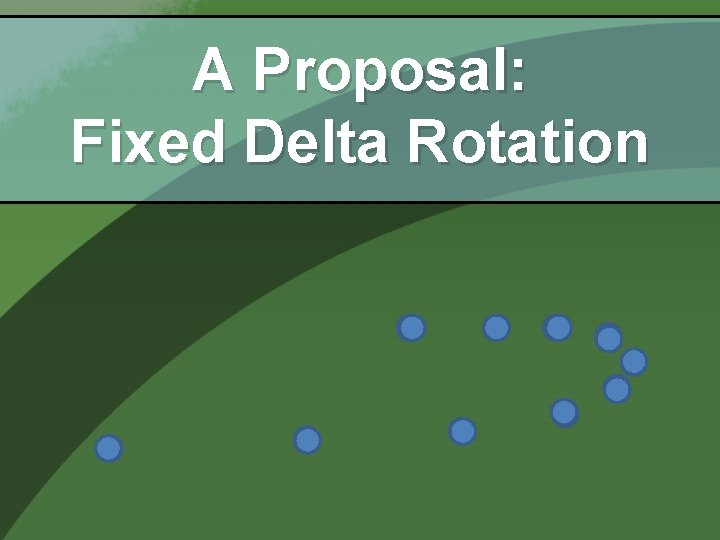 A Proposal: Fixed Delta Rotation 