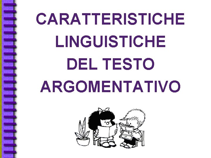 CARATTERISTICHE LINGUISTICHE DEL TESTO ARGOMENTATIVO CARATTERISTICHE LINGUISTICHE DEL TESTO ARGOMENTATIVO