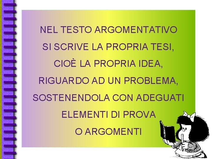 NEL TESTO ARGOMENTATIVO SI SCRIVE LA PROPRIA TESI, CIOÈ LA PROPRIA IDEA, RIGUARDO AD