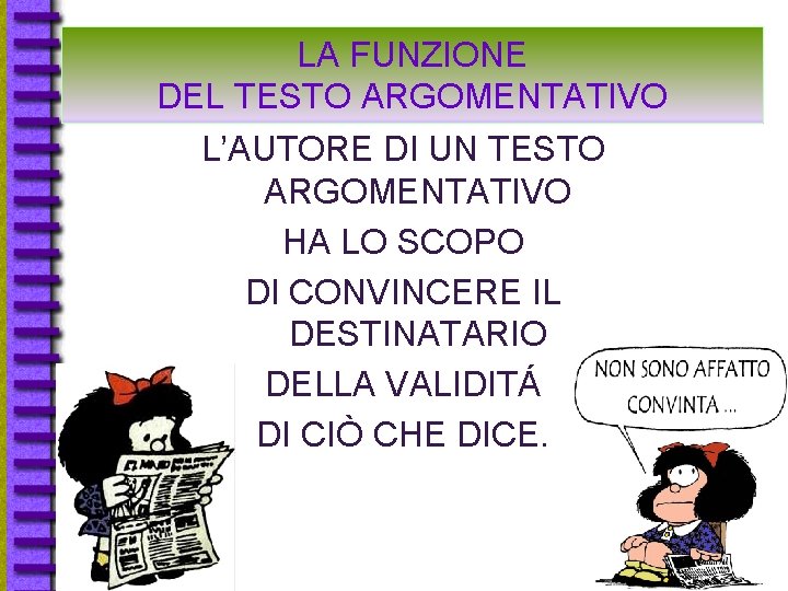 LA FUNZIONE DEL TESTO ARGOMENTATIVO L’AUTORE DI UN TESTO ARGOMENTATIVO HA LO SCOPO DI