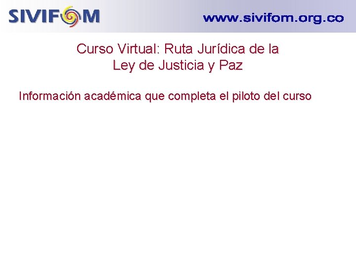 Curso Virtual: Ruta Jurídica de la Ley de Justicia y Paz Información académica que