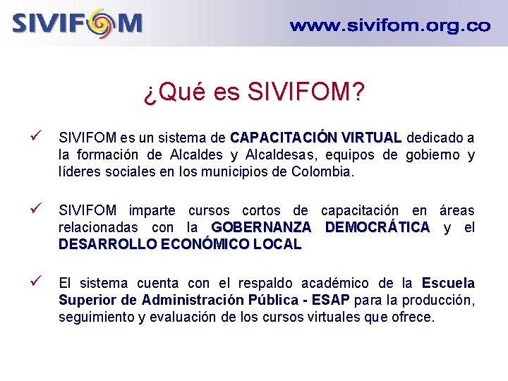 ¿Qué es SIVIFOM? ü SIVIFOM es un sistema de CAPACITACIÓN VIRTUAL dedicado a la