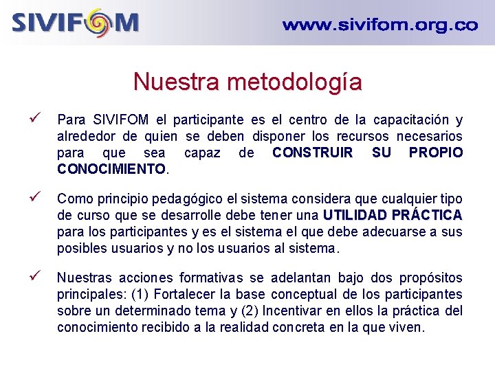 Nuestra metodología ü Para SIVIFOM el participante es el centro de la capacitación y