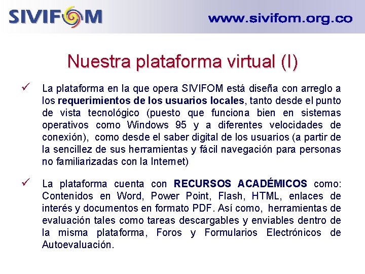 Nuestra plataforma virtual (I) ü La plataforma en la que opera SIVIFOM está diseña