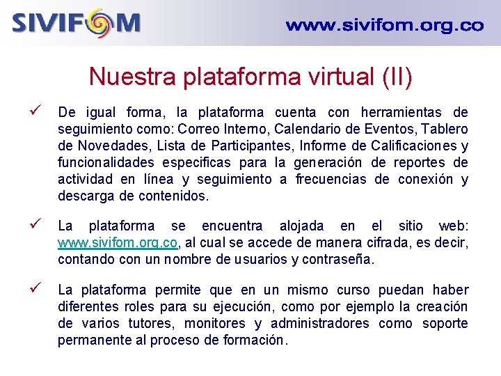 Nuestra plataforma virtual (II) ü De igual forma, la plataforma cuenta con herramientas de