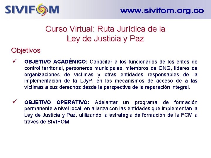 Curso Virtual: Ruta Jurídica de la Ley de Justicia y Paz Objetivos ü OBJETIVO