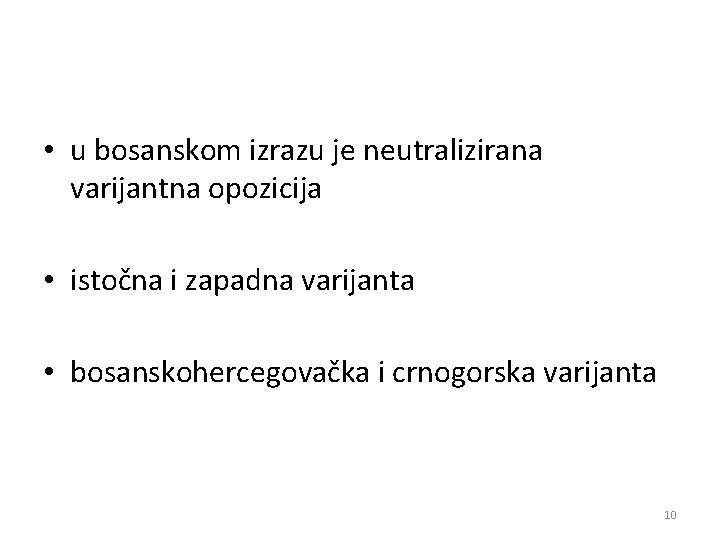 • u bosanskom izrazu je neutralizirana varijantna opozicija • istočna i zapadna varijanta