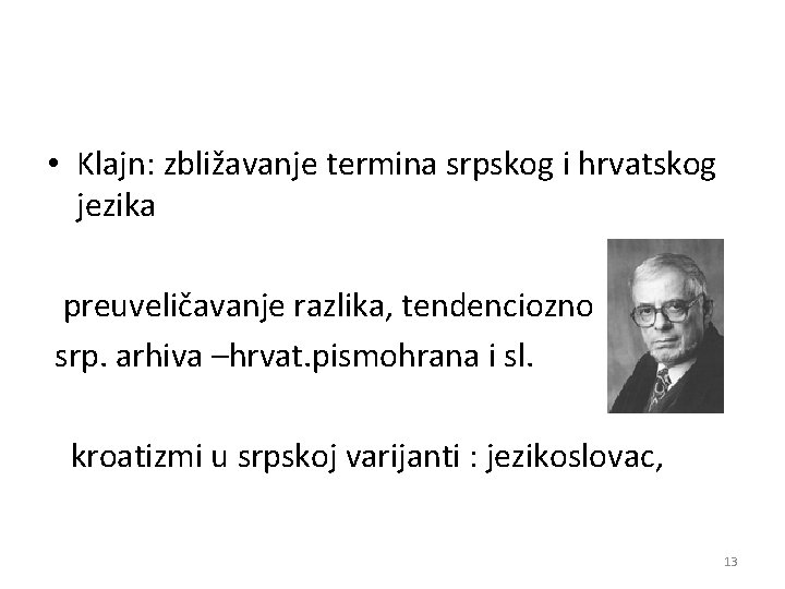  • Klajn: zbližavanje termina srpskog i hrvatskog jezika preuveličavanje razlika, tendenciozno srp. arhiva