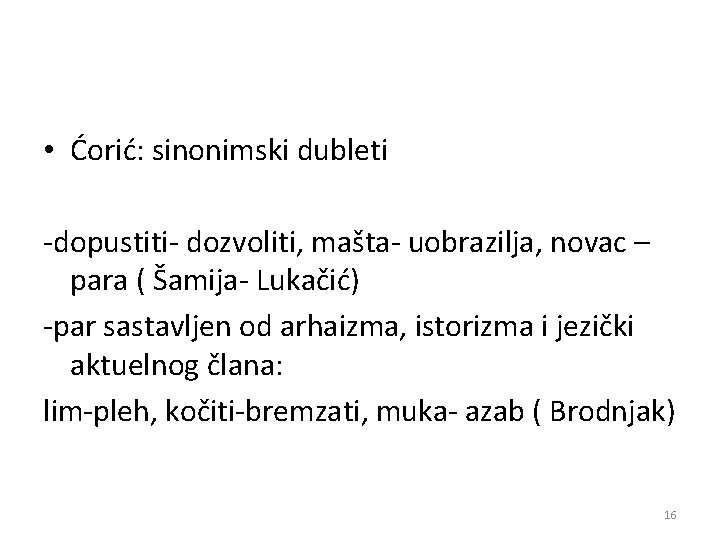  • Ćorić: sinonimski dubleti -dopustiti- dozvoliti, mašta- uobrazilja, novac – para ( Šamija-