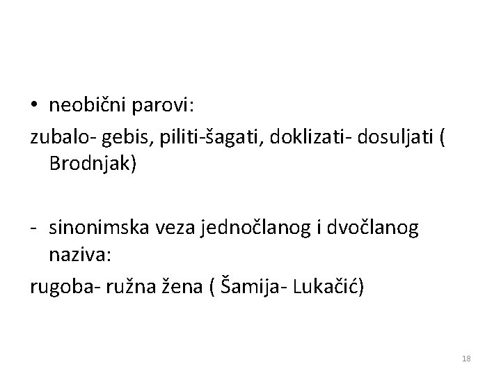  • neobični parovi: zubalo- gebis, piliti-šagati, doklizati- dosuljati ( Brodnjak) - sinonimska veza