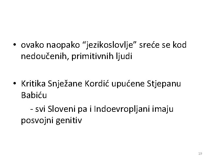  • ovako naopako “jezikoslovlje” sreće se kod nedoučenih, primitivnih ljudi • Kritika Snježane