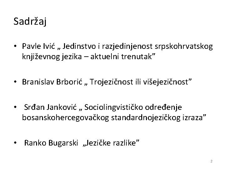 Sadržaj • Pavle Ivić „ Jedinstvo i razjedinjenost srpskohrvatskog književnog jezika – aktuelni trenutak”