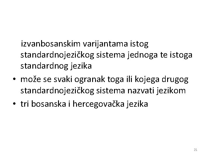 izvanbosanskim varijantama istog standardnojezičkog sistema jednoga te istoga standardnog jezika • može se svaki