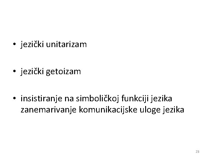  • jezički unitarizam • jezički getoizam • insistiranje na simboličkoj funkciji jezika zanemarivanje