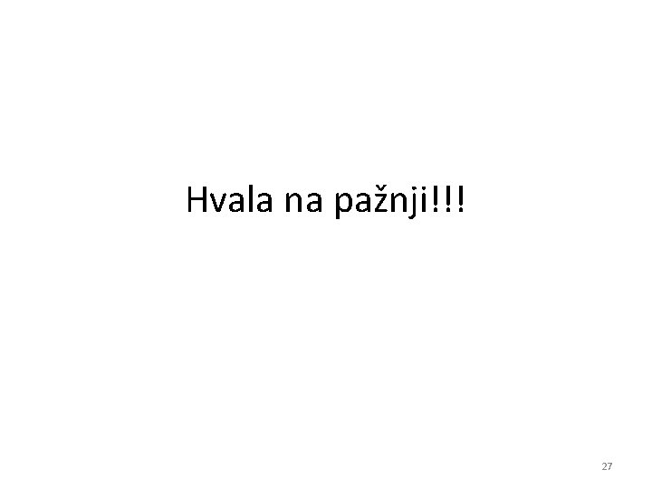 Hvala na pažnji!!! 27 