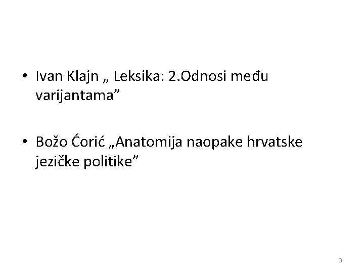  • Ivan Klajn „ Leksika: 2. Odnosi među varijantama” • Božo Ćorić „Anatomija