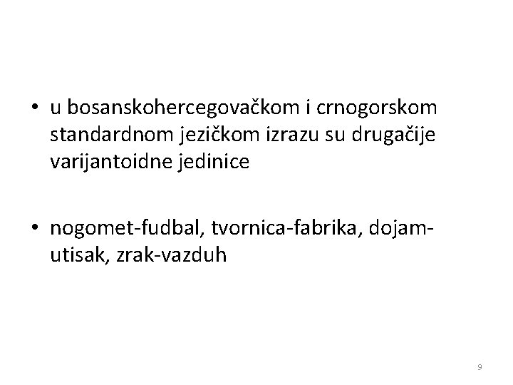  • u bosanskohercegovačkom i crnogorskom standardnom jezičkom izrazu su drugačije varijantoidne jedinice •