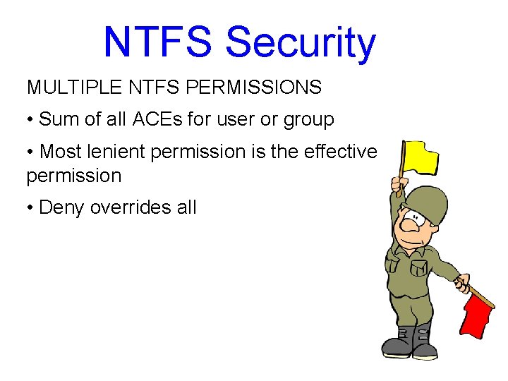 NTFS Security MULTIPLE NTFS PERMISSIONS • Sum of all ACEs for user or group NTFS Security MULTIPLE NTFS PERMISSIONS • Sum of all ACEs for user or group