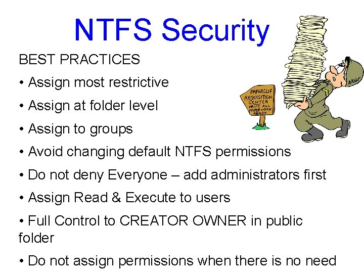 NTFS Security BEST PRACTICES • Assign most restrictive • Assign at folder level • NTFS Security BEST PRACTICES • Assign most restrictive • Assign at folder level •