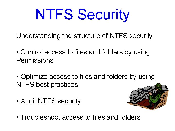 NTFS Security Understanding the structure of NTFS security • Control access to files and NTFS Security Understanding the structure of NTFS security • Control access to files and