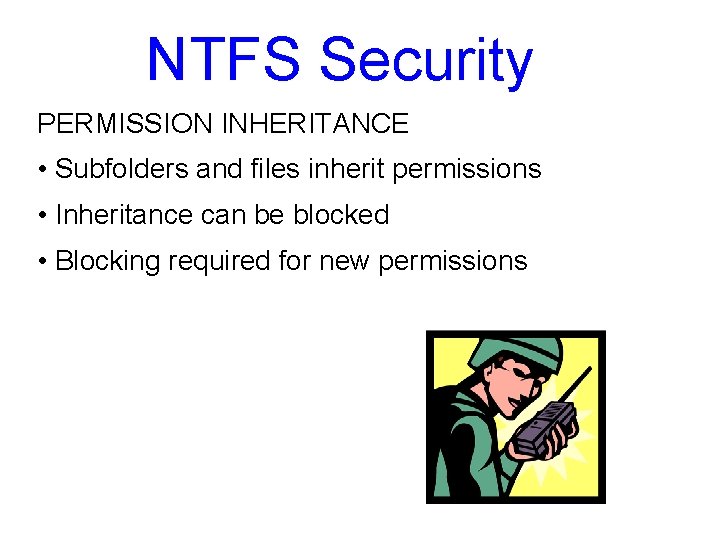 NTFS Security PERMISSION INHERITANCE • Subfolders and files inherit permissions • Inheritance can be NTFS Security PERMISSION INHERITANCE • Subfolders and files inherit permissions • Inheritance can be