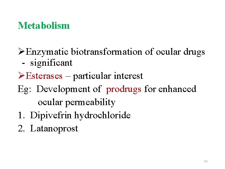 Metabolism ØEnzymatic biotransformation of ocular drugs - significant ØEsterases – particular interest Eg: Development