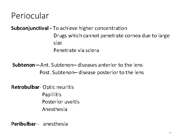 Periocular Subconjunctival - To achieve higher concentration Drugs which cannot penetrate cornea due to