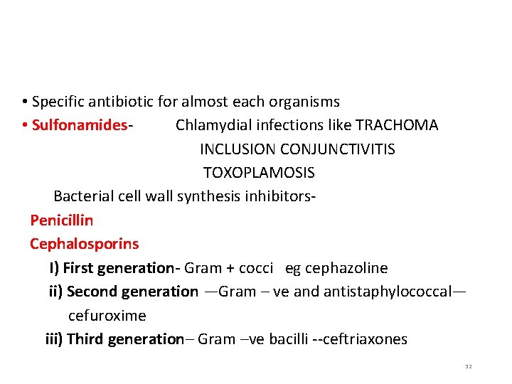  • Specific antibiotic for almost each organisms • Sulfonamides. Chlamydial infections like TRACHOMA