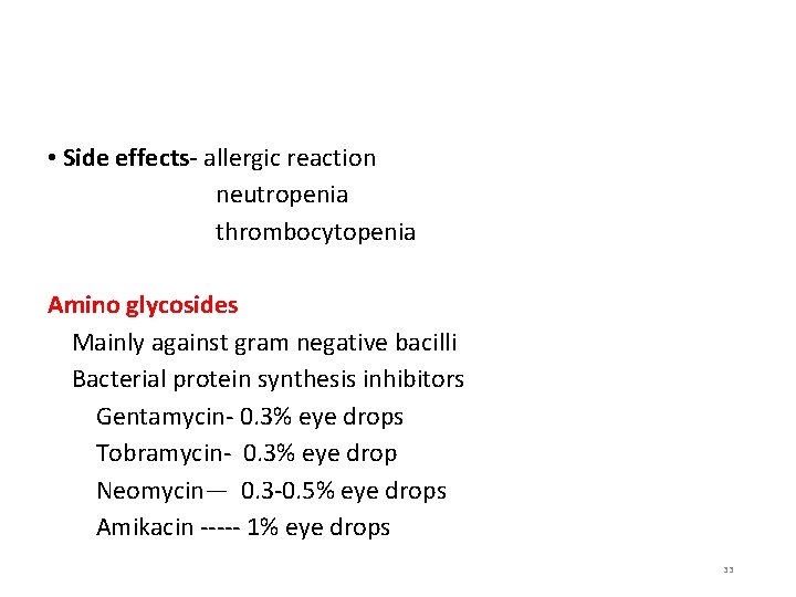  • Side effects- allergic reaction neutropenia thrombocytopenia Amino glycosides Mainly against gram negative