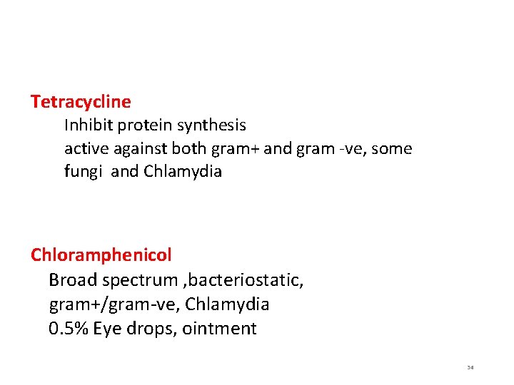 Tetracycline Inhibit protein synthesis active against both gram+ and gram -ve, some fungi and