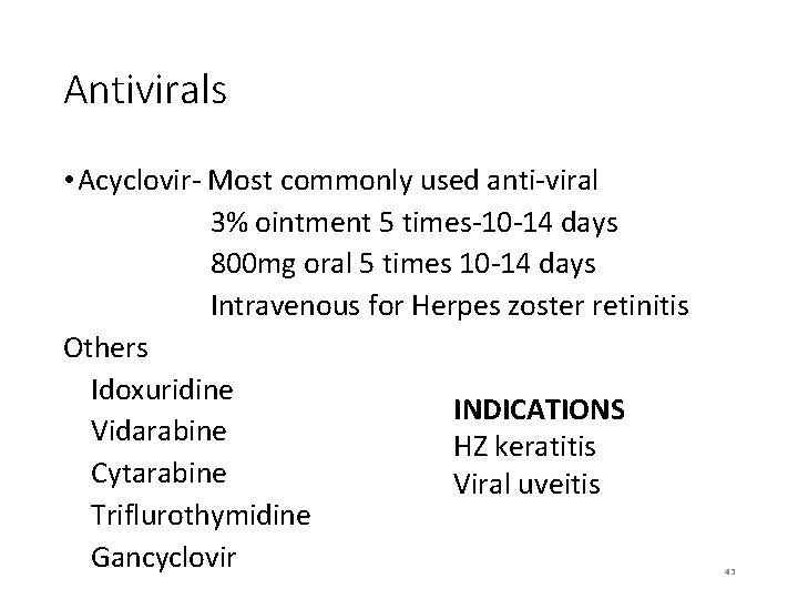 Antivirals • Acyclovir- Most commonly used anti-viral 3% ointment 5 times-10 -14 days 800