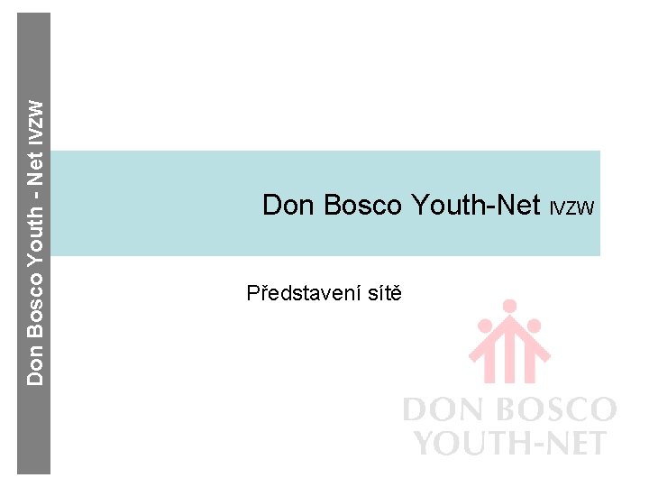Don Bosco Youth - Net IVZW Don Bosco Youth-Net IVZW Představení sítě 