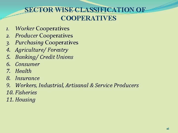 SECTOR WISE CLASSIFICATION OF COOPERATIVES 1. Worker Cooperatives 2. Producer Cooperatives 3. Purchasing Cooperatives