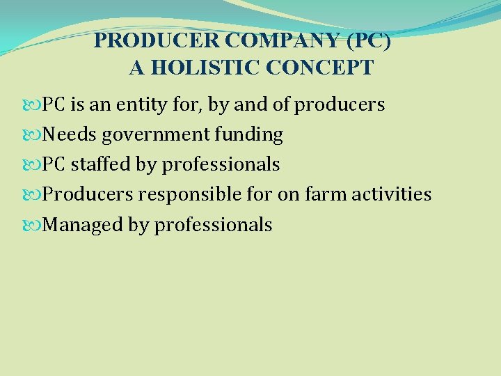 PRODUCER COMPANY (PC) A HOLISTIC CONCEPT PC is an entity for, by and of