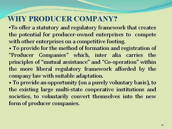 WHY PRODUCER COMPANY? • To offer a statutory and regulatory framework that creates the
