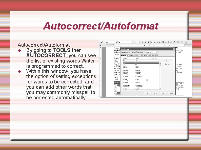 Autocorrect/Autoformat By going to TOOLS then AUTOCORRECT, you can see the list of existing