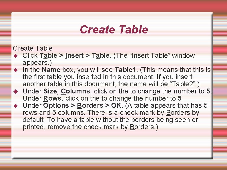 Create Table Click Table > Insert > Table. (The “Insert Table” window appears. )